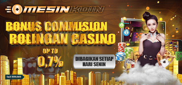 BONUS ROLINGAN CASINO  UP TO 0,7% DIBAGIKAN SETIAP HARI SENIN