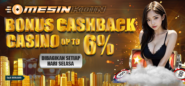 BONUS CASHBACK CASINO UP TO 6%. DIBAGIKAN SETIAP HARI SELASA